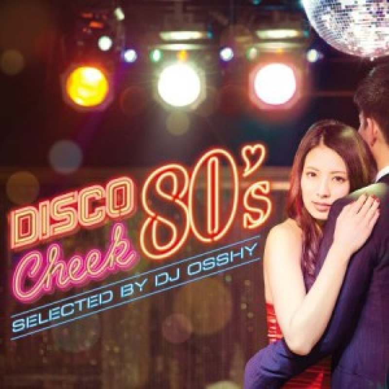 ディスコ・チーク80′s　selected by DJ OSSHY
